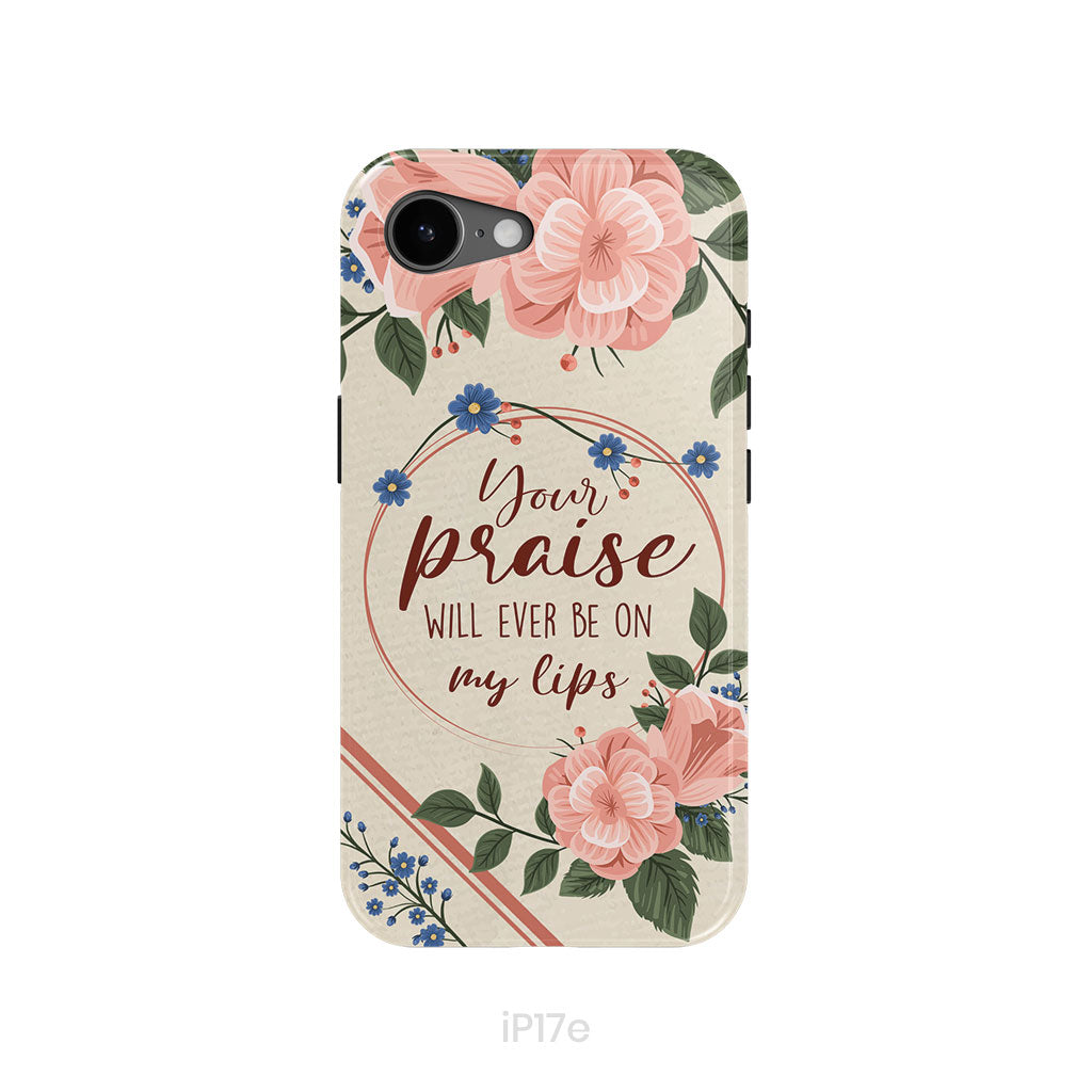 Your praise will ever be on my lips Christian song lyrics phone case