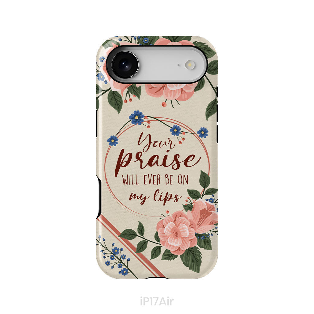 Your praise will ever be on my lips Christian song lyrics phone case