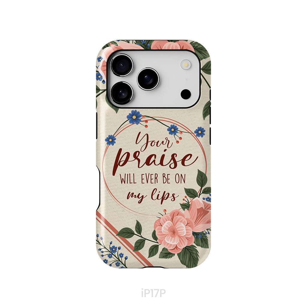 Your praise will ever be on my lips Christian song lyrics phone case