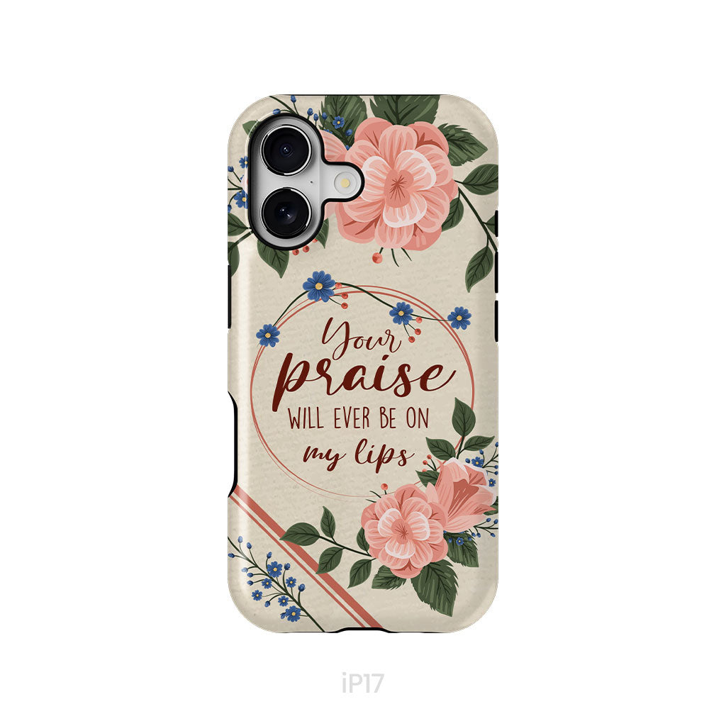 Your praise will ever be on my lips Christian song lyrics phone case