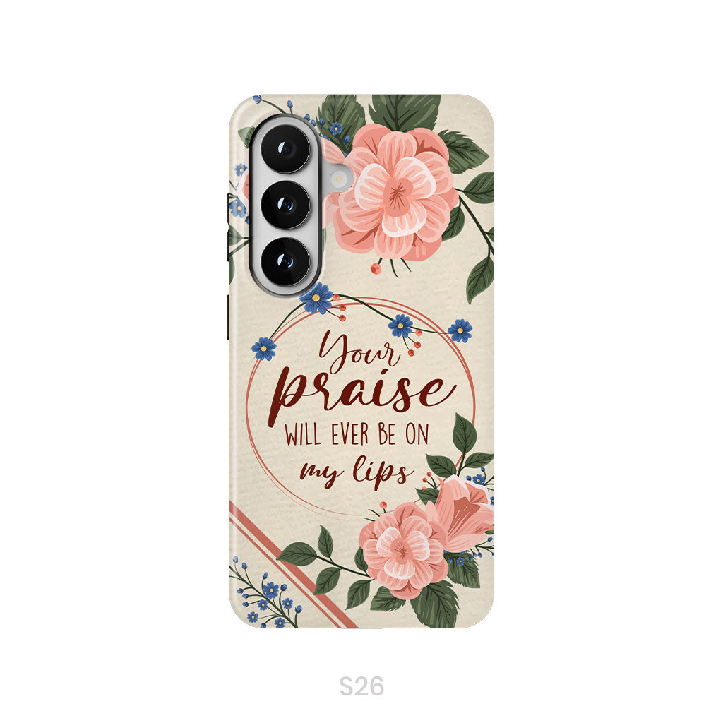 Your praise will ever be on my lips Christian song lyrics phone case