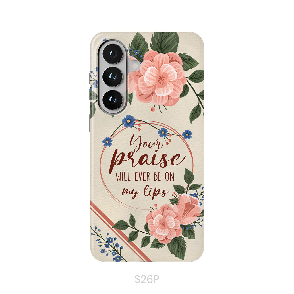 Your praise will ever be on my lips Christian song lyrics phone case