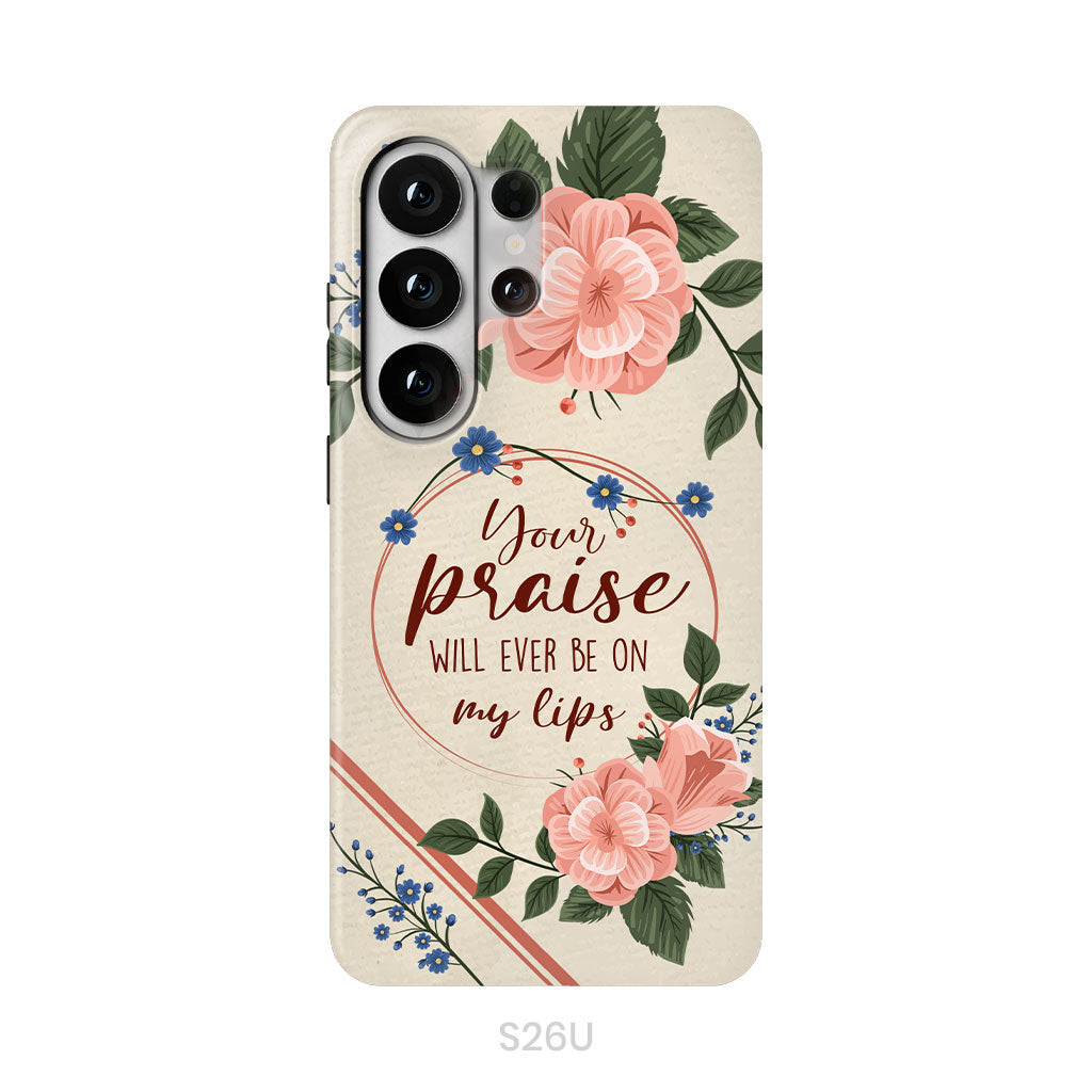 Your praise will ever be on my lips Christian song lyrics phone case