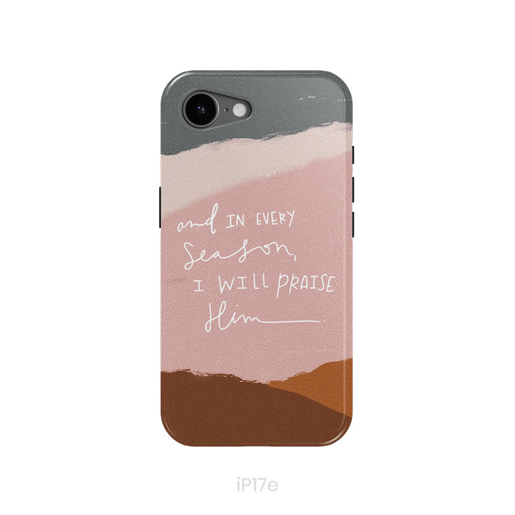 And In Every Season I Will Praise Him Phone Case