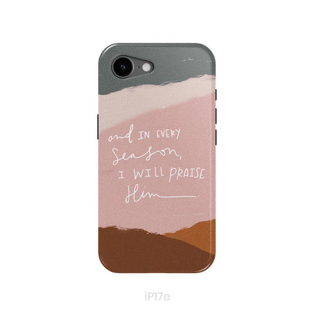 And In Every Season I Will Praise Him Phone Case