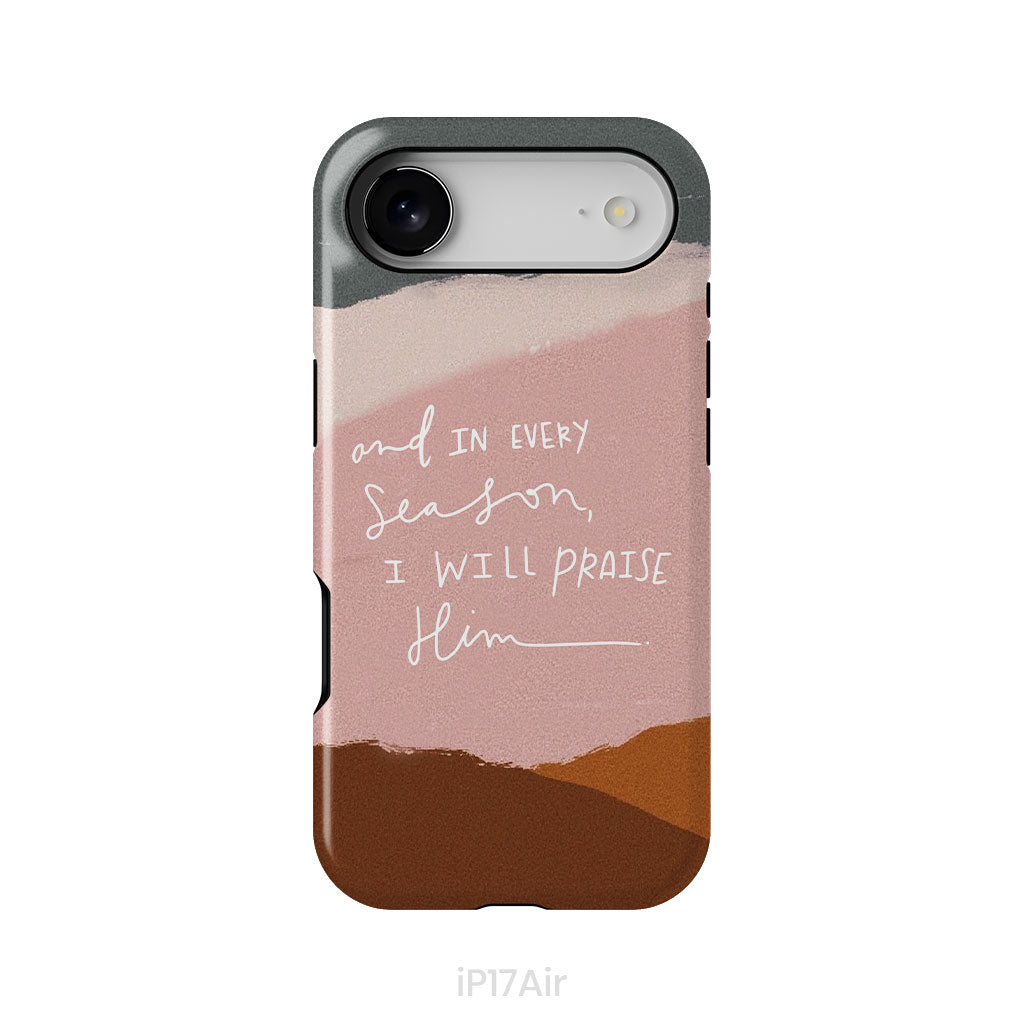 And In Every Season I Will Praise Him Phone Case