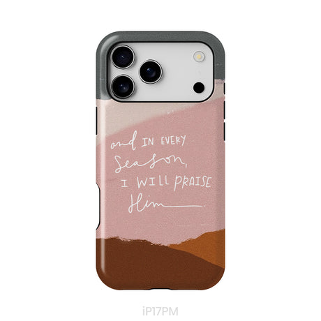 And In Every Season I Will Praise Him Phone Case