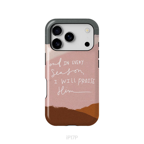 And In Every Season I Will Praise Him Phone Case