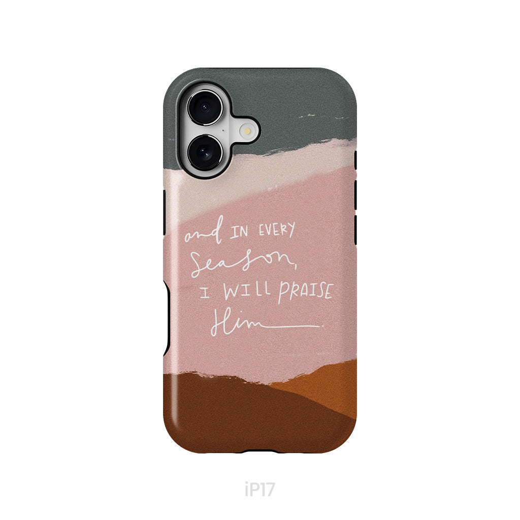 And In Every Season I Will Praise Him Phone Case