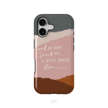 And In Every Season I Will Praise Him Phone Case