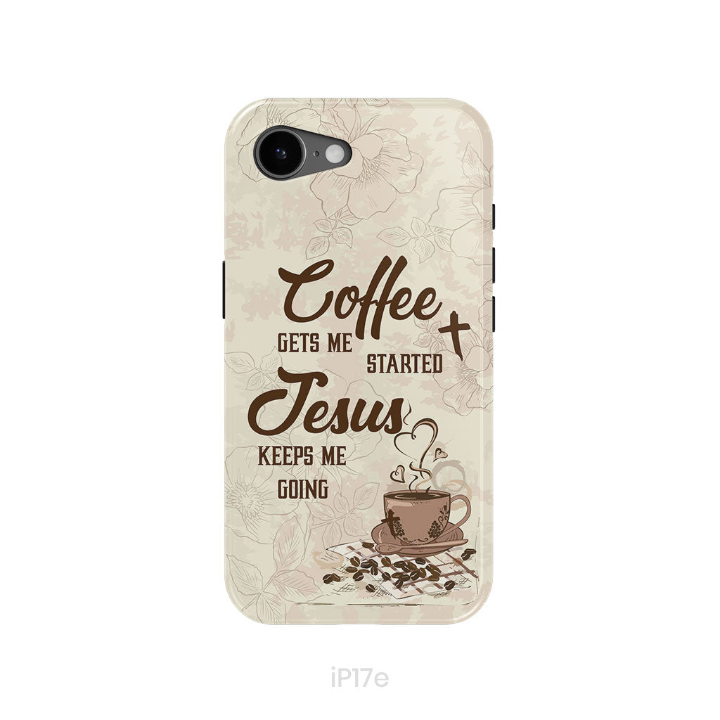 Coffee get me started Jesus keeps me going phone case