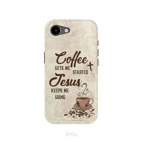 Coffee get me started Jesus keeps me going phone case