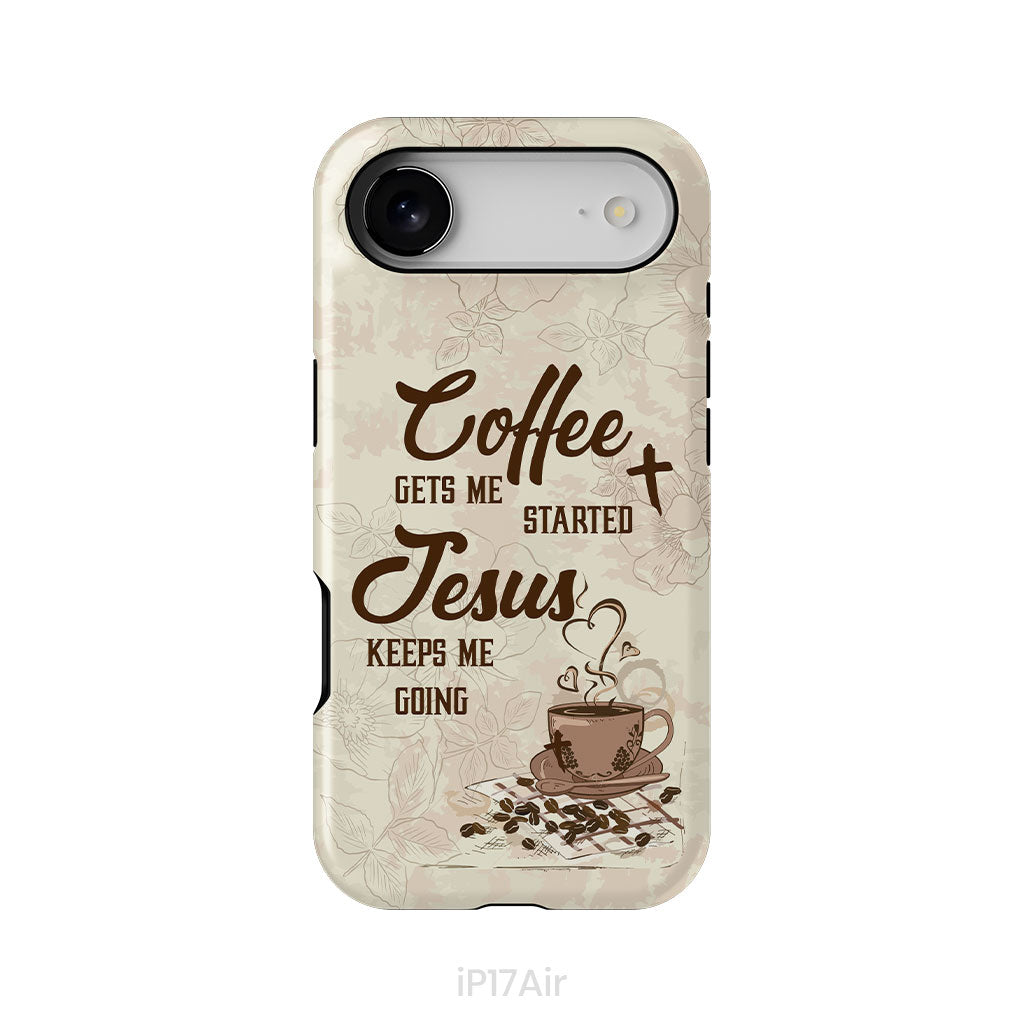 Coffee get me started Jesus keeps me going phone case