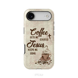 Coffee get me started Jesus keeps me going phone case
