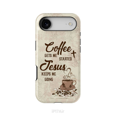 Coffee get me started Jesus keeps me going phone case