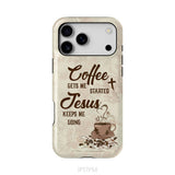 Coffee get me started Jesus keeps me going phone case