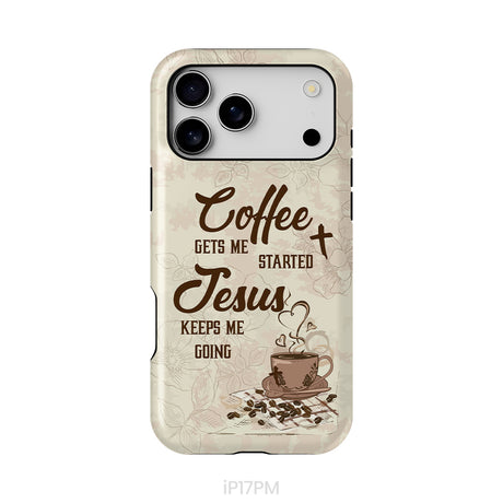 Coffee get me started Jesus keeps me going phone case
