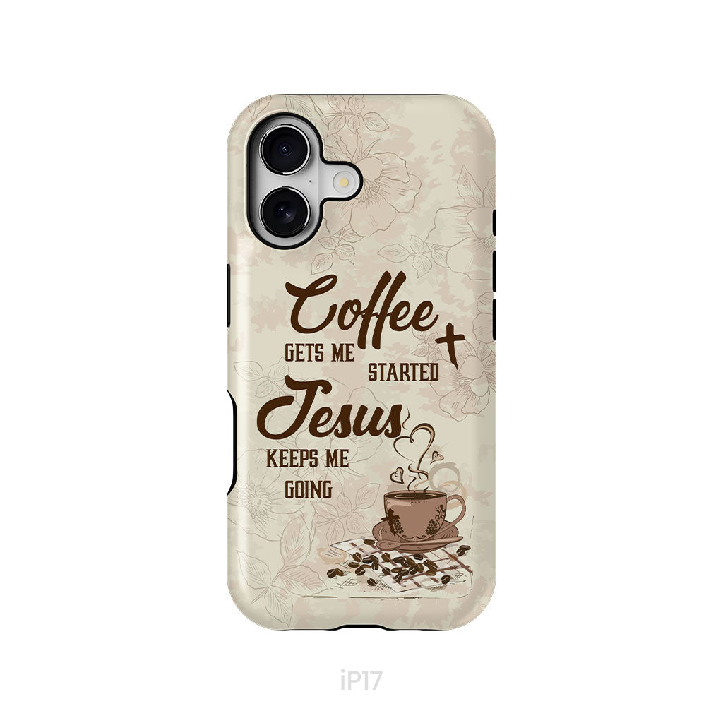 Coffee get me started Jesus keeps me going phone case