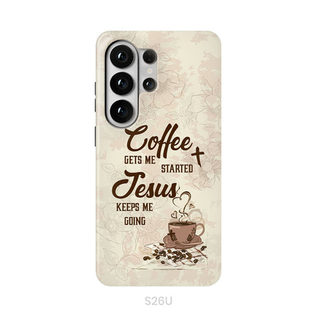 Coffee get me started Jesus keeps me going phone case