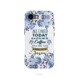 All I need today is coffee and Jesus phone case, Christian phone cases