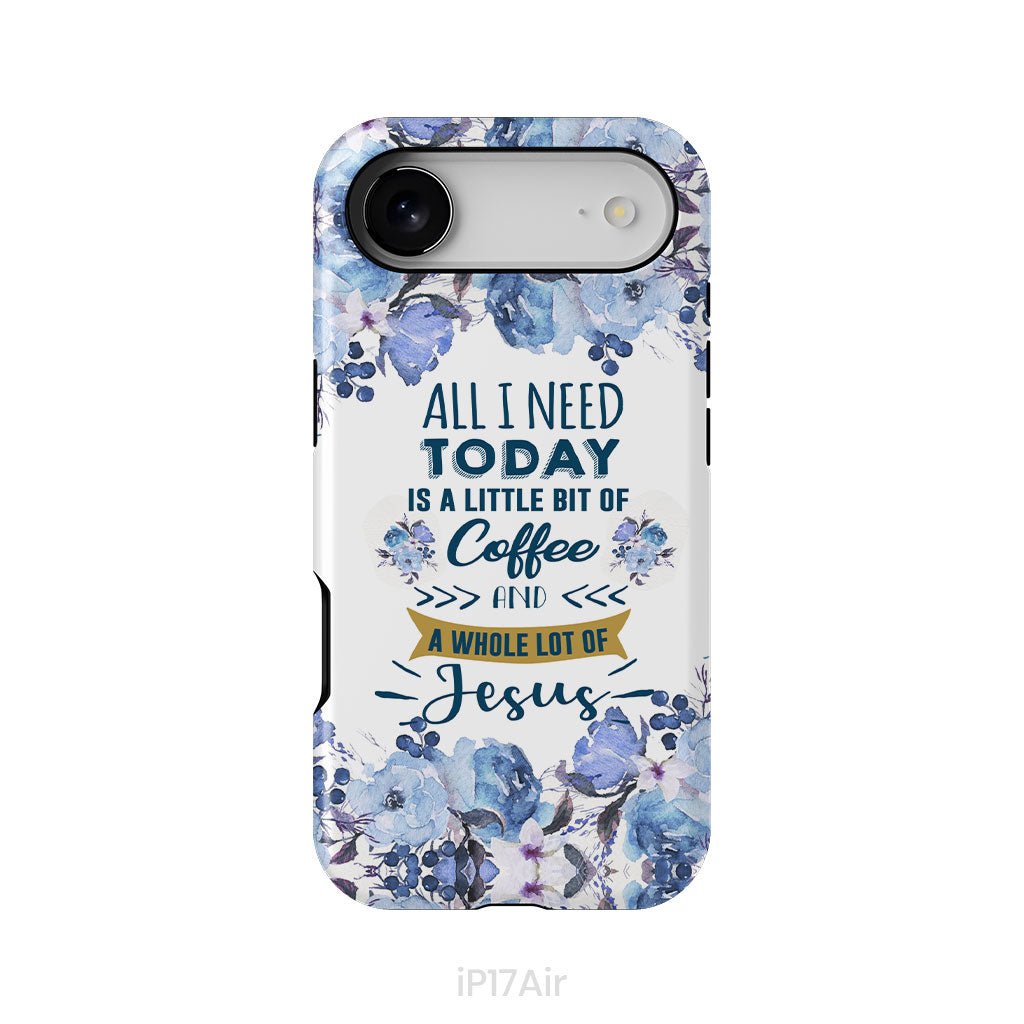 All I need today is coffee and Jesus phone case, Christian phone cases