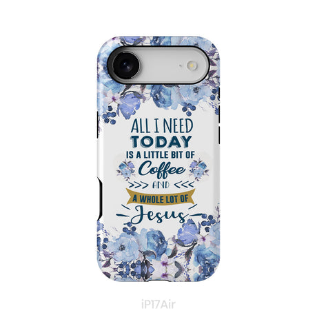 All I need today is coffee and Jesus phone case, Christian phone cases