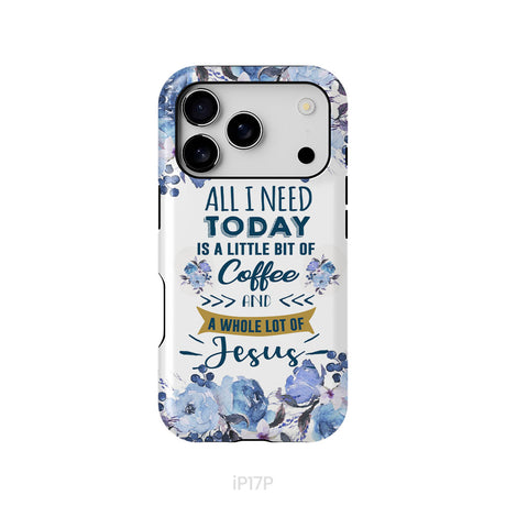 All I need today is coffee and Jesus phone case, Christian phone cases