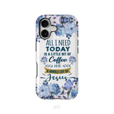 All I need today is coffee and Jesus phone case, Christian phone cases