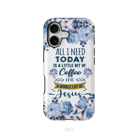 All I need today is coffee and Jesus phone case, Christian phone cases