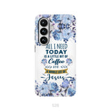 All I need today is coffee and Jesus phone case, Christian phone cases