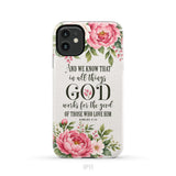 Romans 8:28 And We Know That In All Things God Works For The Good - Floral Christian Phone Case