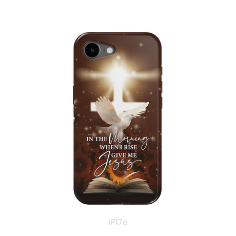 In the Morning When I Rise Give Me Jesus Phone Case