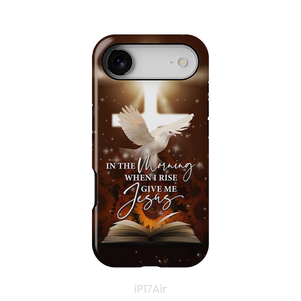In the Morning When I Rise Give Me Jesus Phone Case