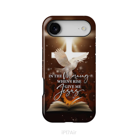 In the Morning When I Rise Give Me Jesus Phone Case