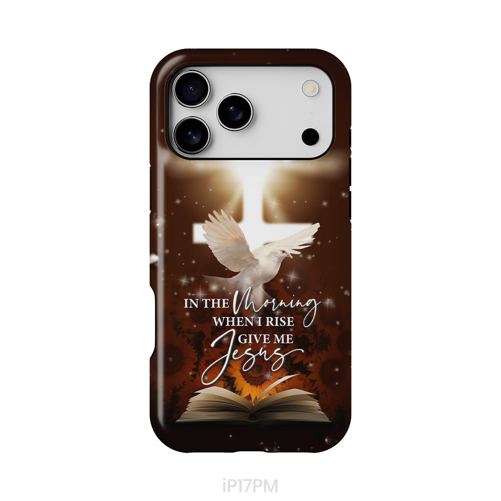 In the Morning When I Rise Give Me Jesus Phone Case