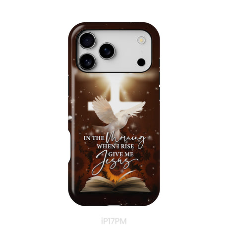 In the Morning When I Rise Give Me Jesus Phone Case