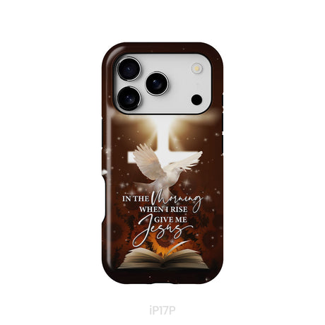 In the Morning When I Rise Give Me Jesus Phone Case