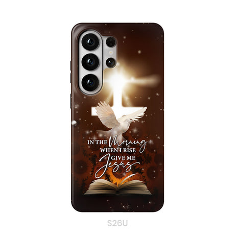 In the Morning When I Rise Give Me Jesus Phone Case