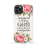 Romans 8:28 And We Know That In All Things God Works For The Good - Floral Christian Phone Case