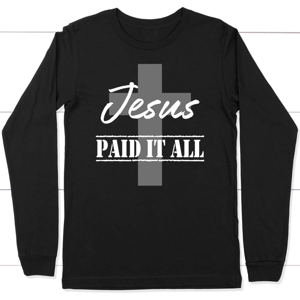Christian Long Sleeve Shirt Jesus Paid It All Black / S
