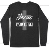 Christian Long Sleeve Shirt Jesus Paid It All Dark Grey Heather / S