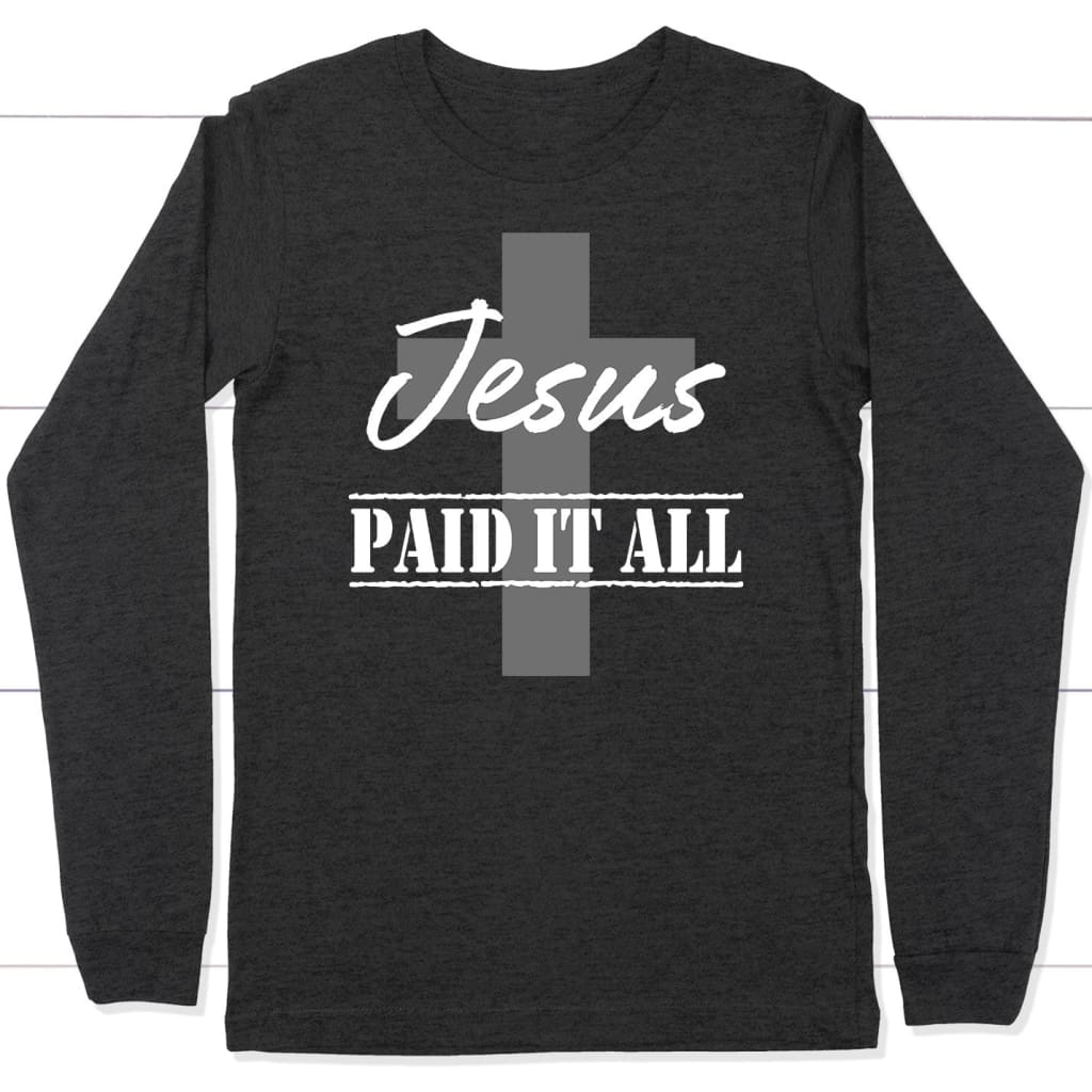 Christian Long Sleeve Shirt Jesus Paid It All Dark Grey Heather / S