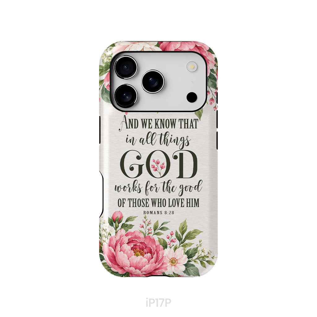 Romans 8:28 And We Know That In All Things God Works For The Good - Floral Christian Phone Case
