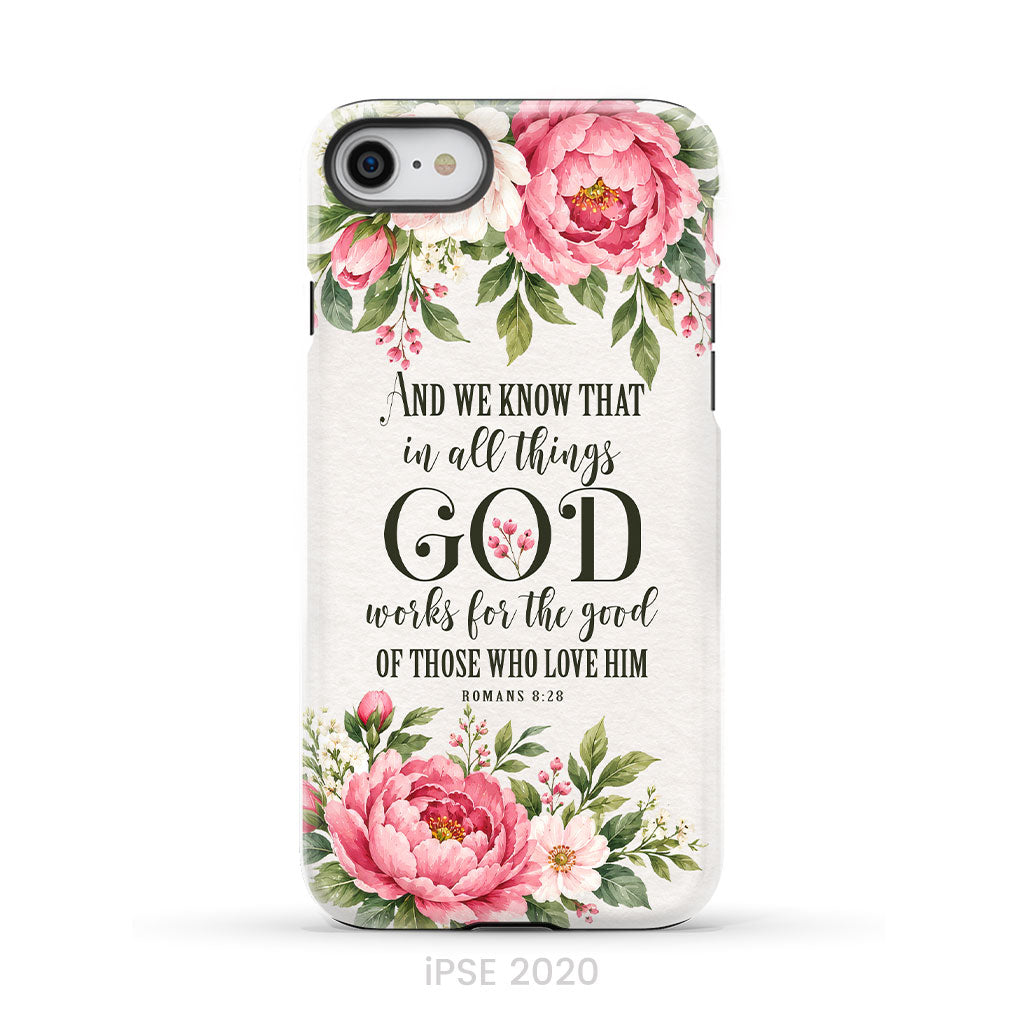 Romans 8:28 And We Know That In All Things God Works For The Good - Floral Christian Phone Case