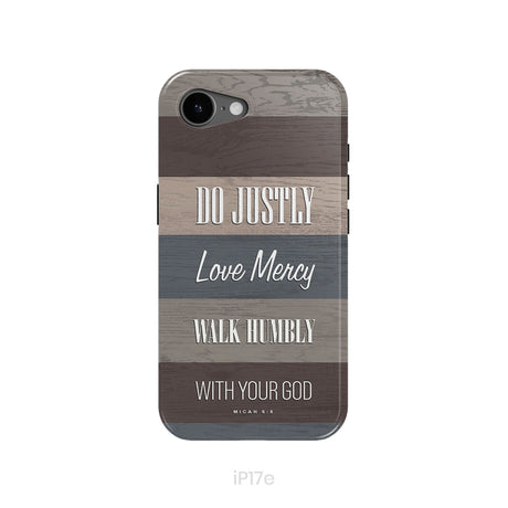 Bible verse phone cases: Micah 6:8 Do justly love mercy walk humbly phone case