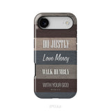 Bible verse phone cases: Micah 6:8 Do justly love mercy walk humbly phone case