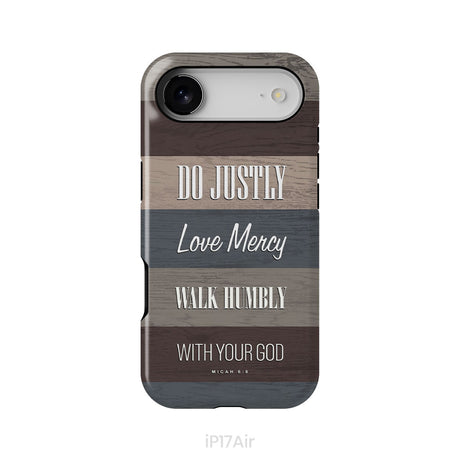 Bible verse phone cases: Micah 6:8 Do justly love mercy walk humbly phone case