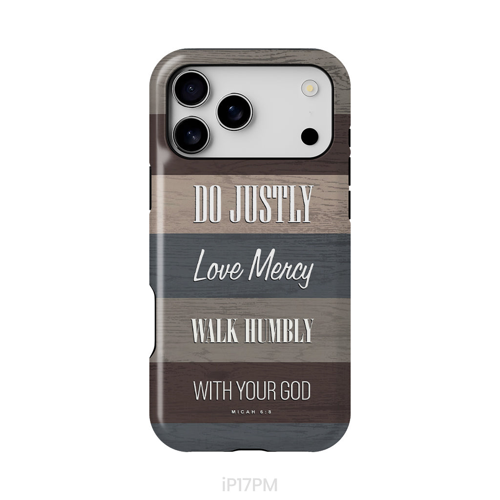 Bible verse phone cases: Micah 6:8 Do justly love mercy walk humbly phone case