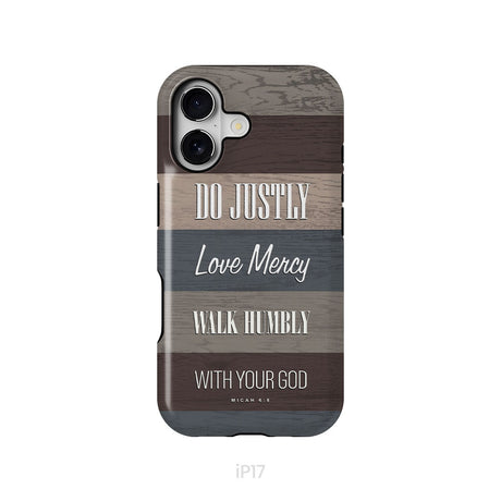 Bible verse phone cases: Micah 6:8 Do justly love mercy walk humbly phone case