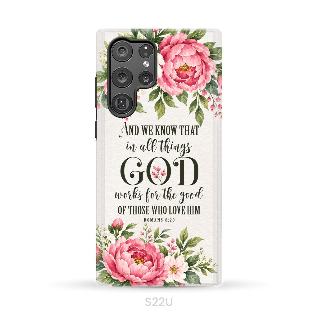 Romans 8:28 And We Know That In All Things God Works For The Good - Floral Christian Phone Case